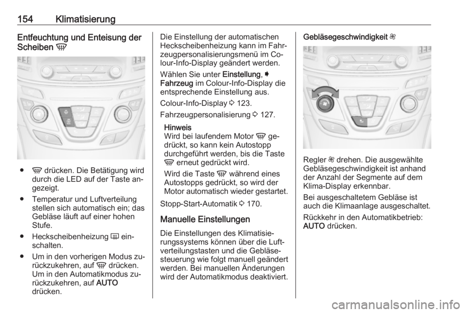 OPEL INSIGNIA 2016 Betriebsanleitung (in German) 154KlimatisierungEntfeuchtung und Enteisung der
Scheiben V
●
V drücken. Die Betätigung wird
durch die LED auf der Taste an‐
gezeigt.
● Temperatur und Luftverteilung stellen sich automatisch e OPEL INSIGNIA 2016 Betriebsanleitung (in German) 154KlimatisierungEntfeuchtung und Enteisung der
Scheiben V
●
V drücken. Die Betätigung wird
durch die LED auf der Taste an‐
gezeigt.
● Temperatur und Luftverteilung stellen sich automatisch e