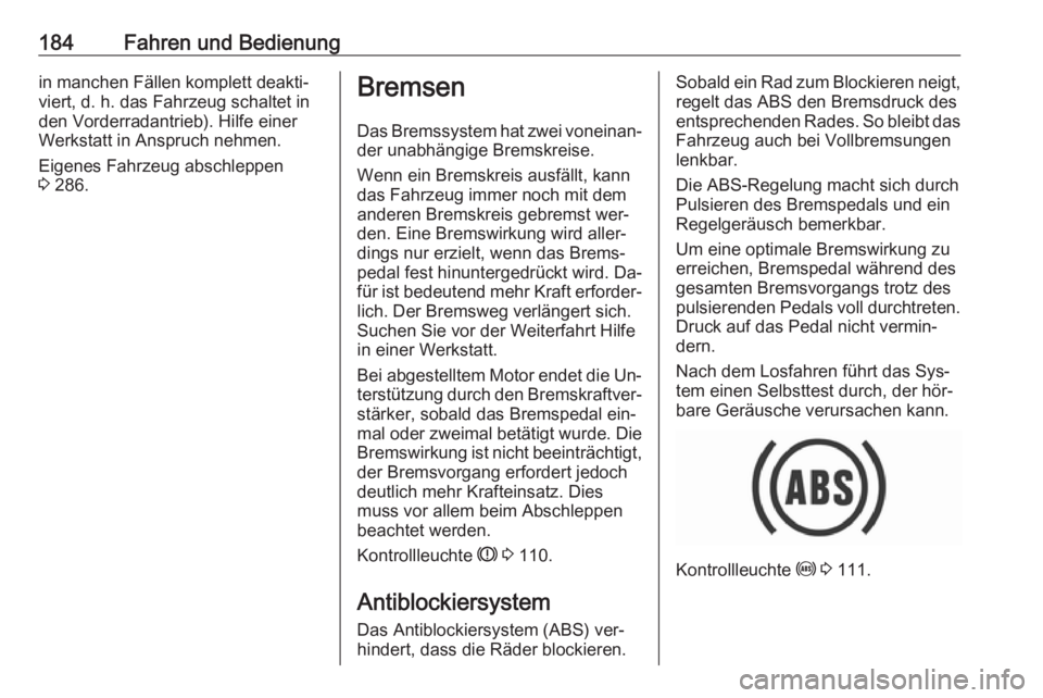 OPEL INSIGNIA 2016 Betriebsanleitung (in German) 184Fahren und Bedienungin manchen Fällen komplett deakti‐
viert, d. h. das Fahrzeug schaltet in
den Vorderradantrieb). Hilfe einer
Werkstatt in Anspruch nehmen.
Eigenes Fahrzeug abschleppen
3 286. OPEL INSIGNIA 2016 Betriebsanleitung (in German) 184Fahren und Bedienungin manchen Fällen komplett deakti‐
viert, d. h. das Fahrzeug schaltet in
den Vorderradantrieb). Hilfe einer
Werkstatt in Anspruch nehmen.
Eigenes Fahrzeug abschleppen
3 286.