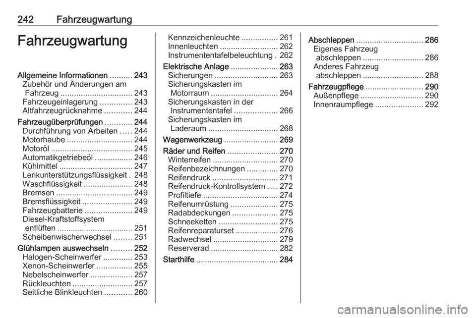 OPEL INSIGNIA 2016 Betriebsanleitung (in German) 242FahrzeugwartungFahrzeugwartungAllgemeine Informationen..........243
Zubehör und Änderungen am Fahrzeug ................................ 243
Fahrzeugeinlagerung ..............243
Altfahrzeugrückn OPEL INSIGNIA 2016 Betriebsanleitung (in German) 242FahrzeugwartungFahrzeugwartungAllgemeine Informationen..........243
Zubehör und Änderungen am Fahrzeug ................................ 243
Fahrzeugeinlagerung ..............243
Altfahrzeugrückn