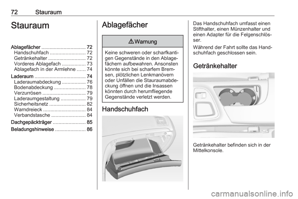 OPEL INSIGNIA 2016 Betriebsanleitung (in German) 72StauraumStauraumAblagefächer................................ 72
Handschuhfach ......................... 72
Getränkehalter ........................... 72
Vorderes Ablagefach .................73
Abl OPEL INSIGNIA 2016 Betriebsanleitung (in German) 72StauraumStauraumAblagefächer................................ 72
Handschuhfach ......................... 72
Getränkehalter ........................... 72
Vorderes Ablagefach .................73
Abl