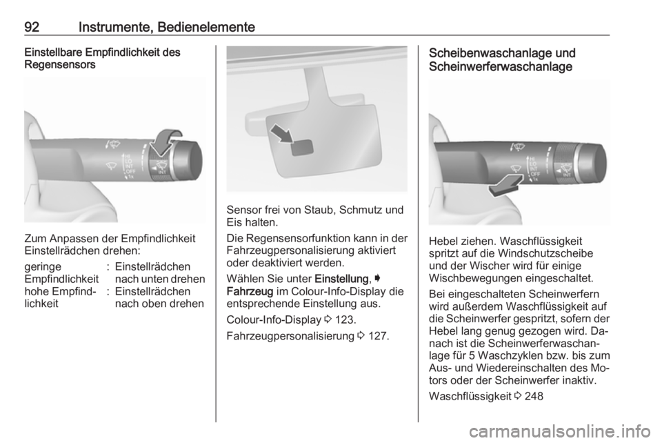 OPEL INSIGNIA 2016 Betriebsanleitung (in German) 92Instrumente, BedienelementeEinstellbare Empfindlichkeit des
Regensensors
Zum Anpassen der Empfindlichkeit
Einstellrädchen drehen:
geringe
Empfindlichkeit:Einstellrädchen
nach unten drehenhohe Empf OPEL INSIGNIA 2016 Betriebsanleitung (in German) 92Instrumente, BedienelementeEinstellbare Empfindlichkeit des
Regensensors
Zum Anpassen der Empfindlichkeit
Einstellrädchen drehen:
geringe
Empfindlichkeit:Einstellrädchen
nach unten drehenhohe Empf