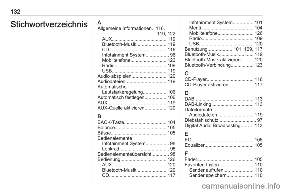 OPEL INSIGNIA 2017  Infotainment-Handbuch (in German) 132StichwortverzeichnisAAllgemeine Informationen ..116,
119, 122
AUX ......................................... 119
Bluetooth-Musik ......................119
CD ........................................