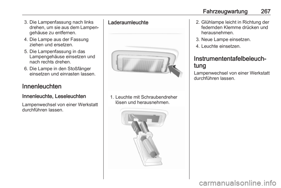 OPEL INSIGNIA 2017  Betriebsanleitung (in German) Fahrzeugwartung2673. Die Lampenfassung nach linksdrehen, um sie aus dem Lampen‐gehäuse zu entfernen.
4. Die Lampe aus der Fassung ziehen und ersetzen.
5. Die Lampenfassung in das Lampengehäuse ein