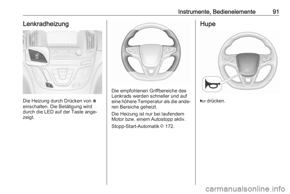 OPEL INSIGNIA 2017  Betriebsanleitung (in German) Instrumente, Bedienelemente91Lenkradheizung
Die Heizung durch Drücken von *
einschalten. Die Betätigung wird
durch die LED auf der Taste ange‐
zeigt.
Die empfohlenen Griffbereiche des
Lenkrads wer