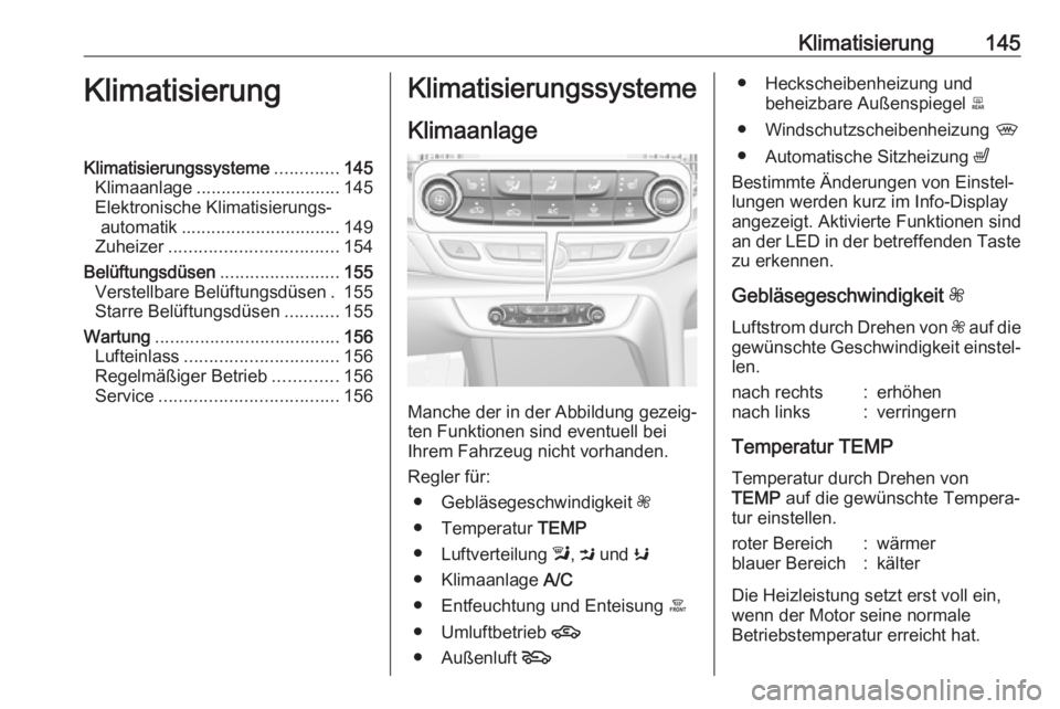 OPEL INSIGNIA BREAK 2017.5  Betriebsanleitung (in German) Klimatisierung145KlimatisierungKlimatisierungssysteme.............145
Klimaanlage ............................. 145
Elektronische Klimatisierungs‐ automatik ................................ 149
Zuhe