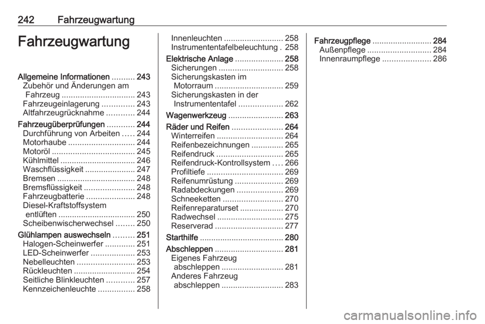 OPEL INSIGNIA BREAK 2017.5  Betriebsanleitung (in German) 242FahrzeugwartungFahrzeugwartungAllgemeine Informationen..........243
Zubehör und Änderungen am Fahrzeug ................................ 243
Fahrzeugeinlagerung ..............243
Altfahrzeugrückn