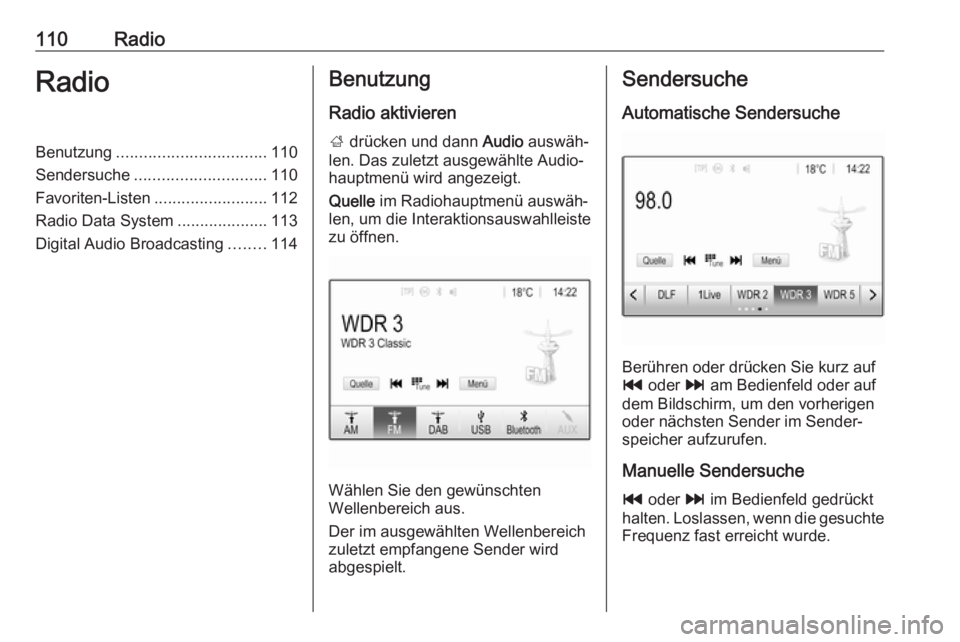 OPEL INSIGNIA BREAK 2018.5  Infotainment-Handbuch (in German) 110RadioRadioBenutzung................................. 110
Sendersuche ............................. 110
Favoriten-Listen .........................112
Radio Data System ....................113
Digita