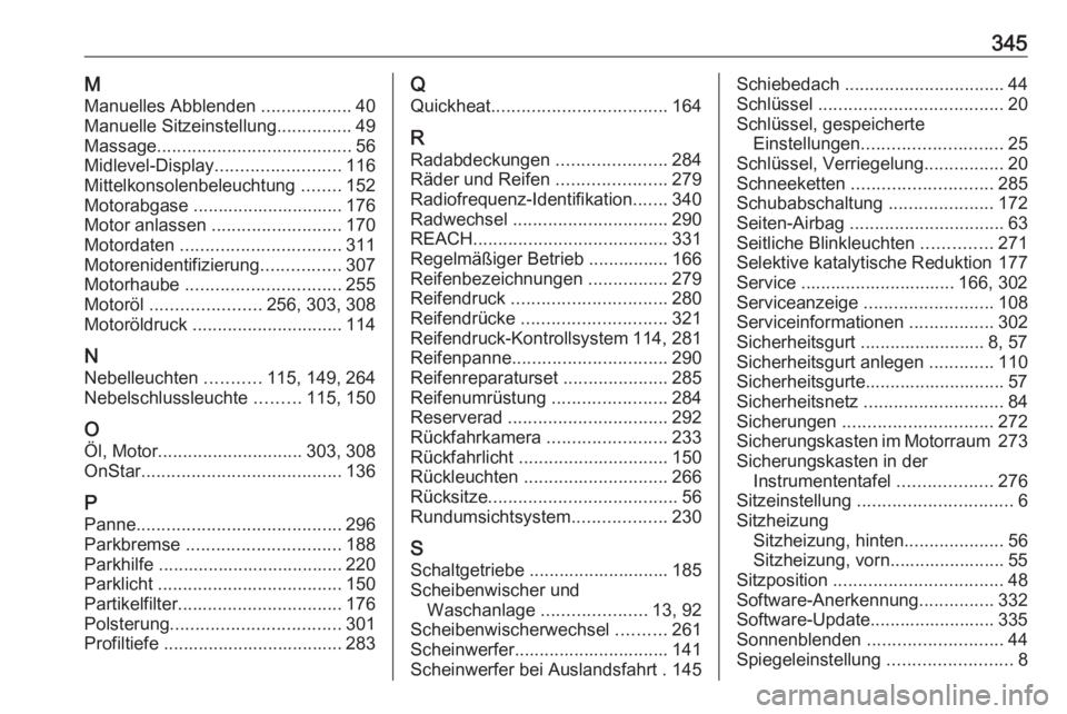 OPEL INSIGNIA BREAK 2018.5  Betriebsanleitung (in German) 345MManuelles Abblenden  ..................40
Manuelle Sitzeinstellung ...............49
Massage ....................................... 56
Midlevel-Display ......................... 116
Mittelkonsole