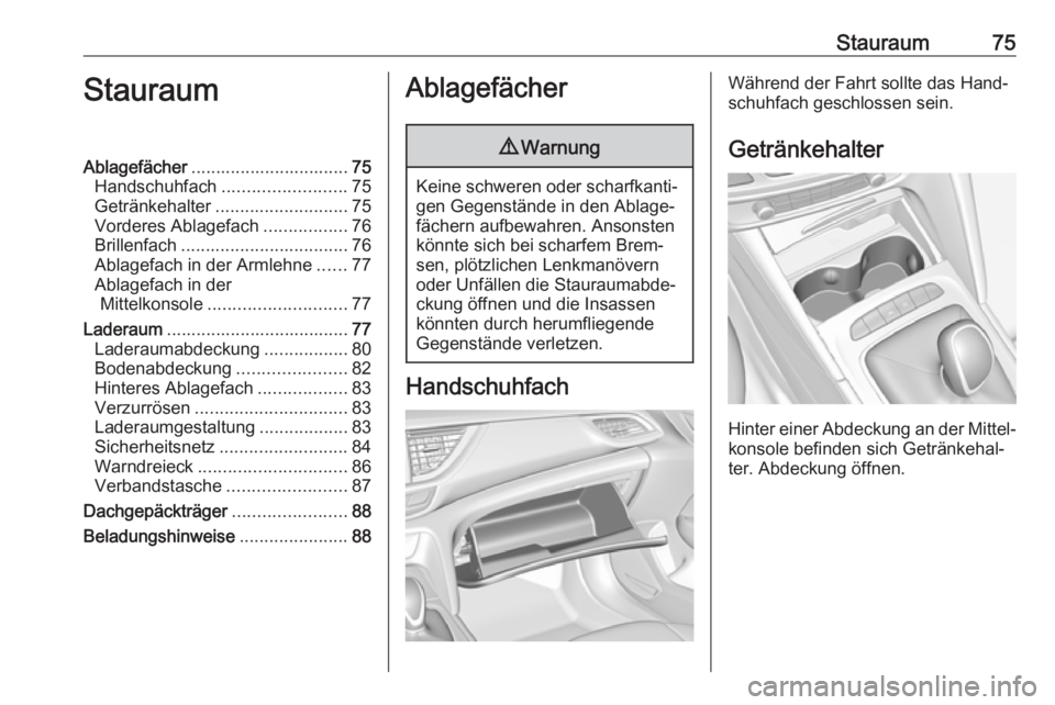 OPEL INSIGNIA BREAK 2018.5 Betriebsanleitung (in German) Stauraum75StauraumAblagefächer................................ 75
Handschuhfach ......................... 75
Getränkehalter ........................... 75
Vorderes Ablagefach .................76
Bri OPEL INSIGNIA BREAK 2018.5 Betriebsanleitung (in German) Stauraum75StauraumAblagefächer................................ 75
Handschuhfach ......................... 75
Getränkehalter ........................... 75
Vorderes Ablagefach .................76
Bri