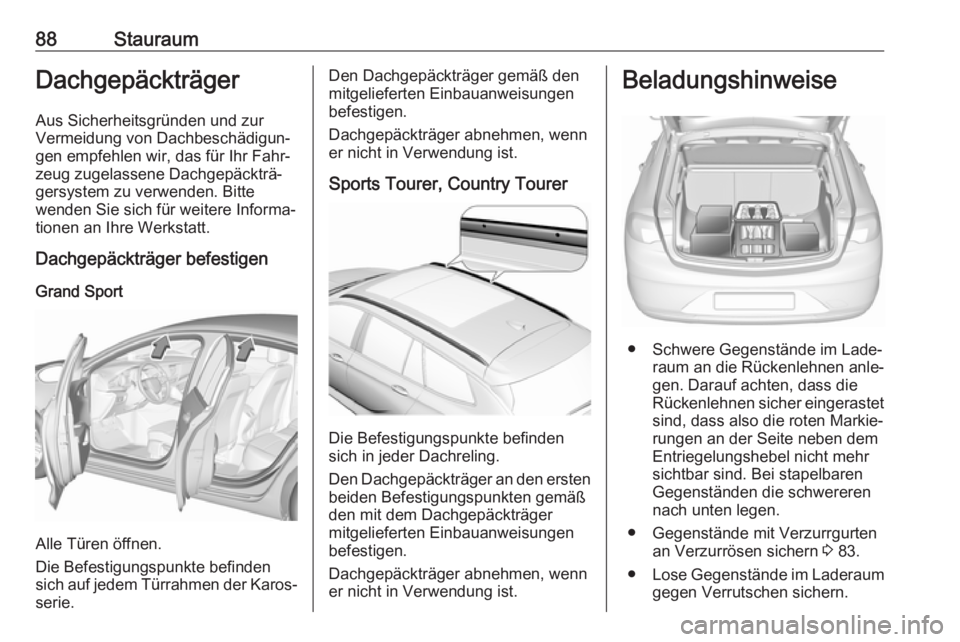 OPEL INSIGNIA BREAK 2018.5 Betriebsanleitung (in German) 88StauraumDachgepäckträger
Aus Sicherheitsgründen und zur
Vermeidung von Dachbeschädigun‐
gen empfehlen wir, das für Ihr Fahr‐
zeug zugelassene Dachgepäckträ‐
gersystem zu verwenden. Bitt OPEL INSIGNIA BREAK 2018.5 Betriebsanleitung (in German) 88StauraumDachgepäckträger
Aus Sicherheitsgründen und zur
Vermeidung von Dachbeschädigun‐
gen empfehlen wir, das für Ihr Fahr‐
zeug zugelassene Dachgepäckträ‐
gersystem zu verwenden. Bitt
