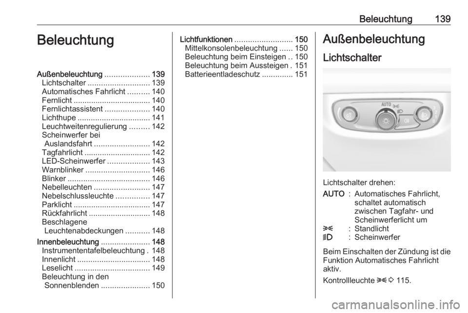 OPEL INSIGNIA BREAK 2019 Betriebsanleitung (in German) Beleuchtung139BeleuchtungAußenbeleuchtung....................139
Lichtschalter ............................ 139
Automatisches Fahrlicht ..........140
Fernlicht ................................... 140 OPEL INSIGNIA BREAK 2019 Betriebsanleitung (in German) Beleuchtung139BeleuchtungAußenbeleuchtung....................139
Lichtschalter ............................ 139
Automatisches Fahrlicht ..........140
Fernlicht ................................... 140