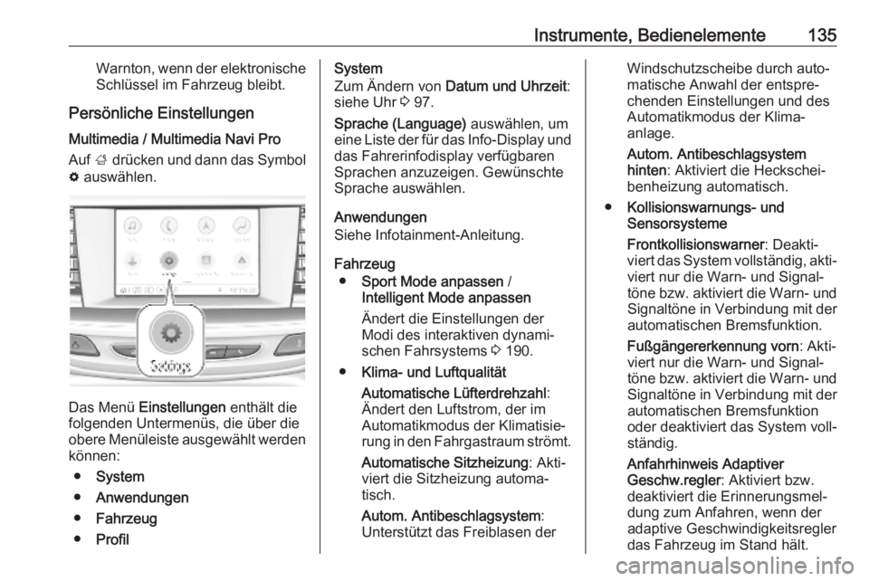OPEL INSIGNIA BREAK 2019.5 Betriebsanleitung (in German) Instrumente, Bedienelemente135Warnton, wenn der elektronischeSchlüssel im Fahrzeug bleibt.
Persönliche Einstellungen Multimedia / Multimedia Navi Pro
Auf ; drücken und dann das Symbol
% auswähle OPEL INSIGNIA BREAK 2019.5 Betriebsanleitung (in German) Instrumente, Bedienelemente135Warnton, wenn der elektronischeSchlüssel im Fahrzeug bleibt.
Persönliche Einstellungen Multimedia / Multimedia Navi Pro
Auf ; drücken und dann das Symbol
% auswähle