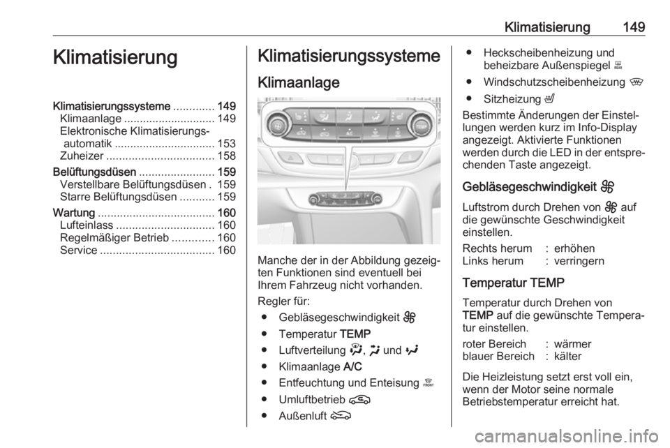 OPEL INSIGNIA BREAK 2020 Betriebsanleitung (in German) Klimatisierung149KlimatisierungKlimatisierungssysteme.............149
Klimaanlage ............................. 149
Elektronische Klimatisierungs‐ automatik ................................ 153
Zuhe OPEL INSIGNIA BREAK 2020 Betriebsanleitung (in German) Klimatisierung149KlimatisierungKlimatisierungssysteme.............149
Klimaanlage ............................. 149
Elektronische Klimatisierungs‐ automatik ................................ 153
Zuhe