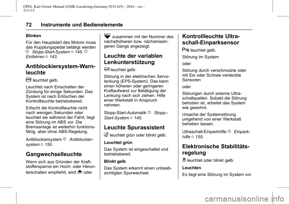 OPEL KARL 2015.75 Betriebsanleitung (in German) OPEL Karl Owner Manual (GMK-Localizing-Germany-9231165) - 2016 - crc -
5/11/15
72 Instrumente und Bedienelemente
Blinken
Für den Hauptstart des Motors muss
das Kupplungspedal betätigt werden
0Stopp- OPEL KARL 2015.75 Betriebsanleitung (in German) OPEL Karl Owner Manual (GMK-Localizing-Germany-9231165) - 2016 - crc -
5/11/15
72 Instrumente und Bedienelemente
Blinken
Für den Hauptstart des Motors muss
das Kupplungspedal betätigt werden
0Stopp-