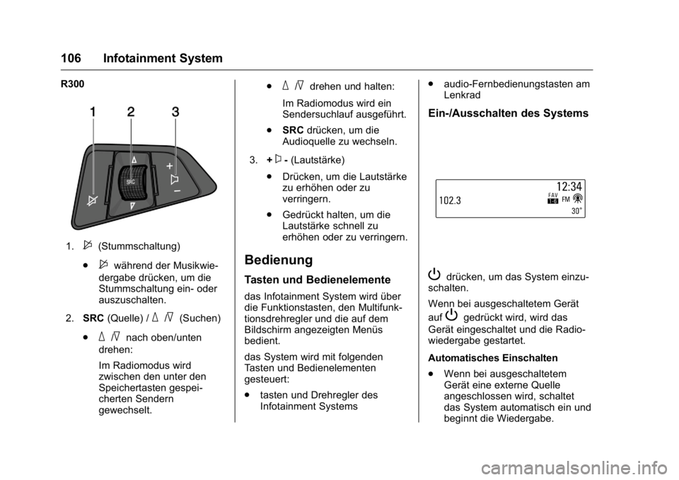 OPEL KARL 2016 Betriebsanleitung (in German) OPEL Karl Owner Manual (GMK-Localizing-Germany-9231165) - 2016 - crc -
9/10/15
106 Infotainment System
R300
1.$(Stummschaltung)
.
$während der Musikwie-
dergabe drücken, um die
Stummschaltung ein- o OPEL KARL 2016 Betriebsanleitung (in German) OPEL Karl Owner Manual (GMK-Localizing-Germany-9231165) - 2016 - crc -
9/10/15
106 Infotainment System
R300
1.$(Stummschaltung)
.
$während der Musikwie-
dergabe drücken, um die
Stummschaltung ein- o