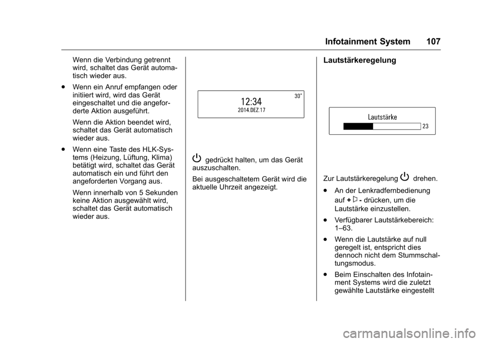 OPEL KARL 2016 Betriebsanleitung (in German) OPEL Karl Owner Manual (GMK-Localizing-Germany-9231165) - 2016 - crc -
9/10/15
Infotainment System 107
Wenn die Verbindung getrennt
wird, schaltet das Gerät automa-
tisch wieder aus.
. Wenn ein Anruf OPEL KARL 2016 Betriebsanleitung (in German) OPEL Karl Owner Manual (GMK-Localizing-Germany-9231165) - 2016 - crc -
9/10/15
Infotainment System 107
Wenn die Verbindung getrennt
wird, schaltet das Gerät automa-
tisch wieder aus.
. Wenn ein Anruf