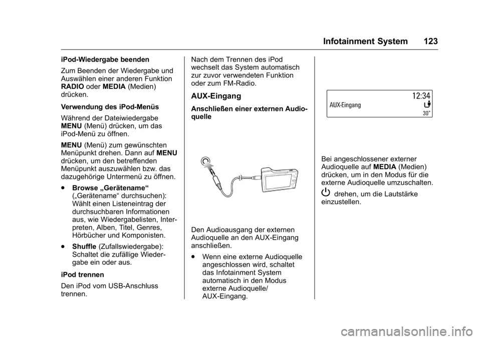 OPEL KARL 2016 Betriebsanleitung (in German) OPEL Karl Owner Manual (GMK-Localizing-Germany-9231165) - 2016 - crc -
9/10/15
Infotainment System 123
iPod-Wiedergabe beenden
Zum Beenden der Wiedergabe und
Auswählen einer anderen Funktion
RADIOode OPEL KARL 2016 Betriebsanleitung (in German) OPEL Karl Owner Manual (GMK-Localizing-Germany-9231165) - 2016 - crc -
9/10/15
Infotainment System 123
iPod-Wiedergabe beenden
Zum Beenden der Wiedergabe und
Auswählen einer anderen Funktion
RADIOode