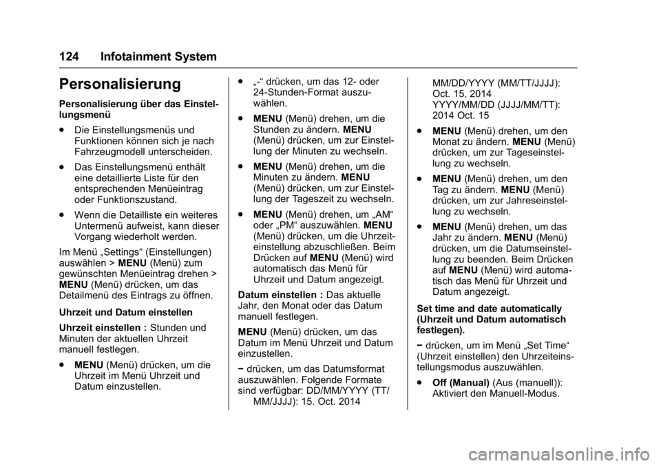 OPEL KARL 2016 Betriebsanleitung (in German) OPEL Karl Owner Manual (GMK-Localizing-Germany-9231165) - 2016 - crc -
9/10/15
124 Infotainment System
Personalisierung
Personalisierung über das Einstel-
lungsmenü
.Die Einstellungsmenüs und
Funkt OPEL KARL 2016 Betriebsanleitung (in German) OPEL Karl Owner Manual (GMK-Localizing-Germany-9231165) - 2016 - crc -
9/10/15
124 Infotainment System
Personalisierung
Personalisierung über das Einstel-
lungsmenü
.Die Einstellungsmenüs und
Funkt