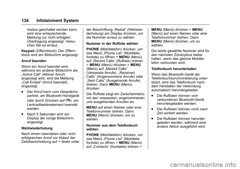 OPEL KARL 2016 Betriebsanleitung (in German) OPEL Karl Owner Manual (GMK-Localizing-Germany-9231165) - 2016 - crc -
9/10/15
134 Infotainment System
modus geschaltet werden kann,
wird eine entsprechende
Meldung zur nicht erfolgten
Übertragung an OPEL KARL 2016 Betriebsanleitung (in German) OPEL Karl Owner Manual (GMK-Localizing-Germany-9231165) - 2016 - crc -
9/10/15
134 Infotainment System
modus geschaltet werden kann,
wird eine entsprechende
Meldung zur nicht erfolgten
Übertragung an