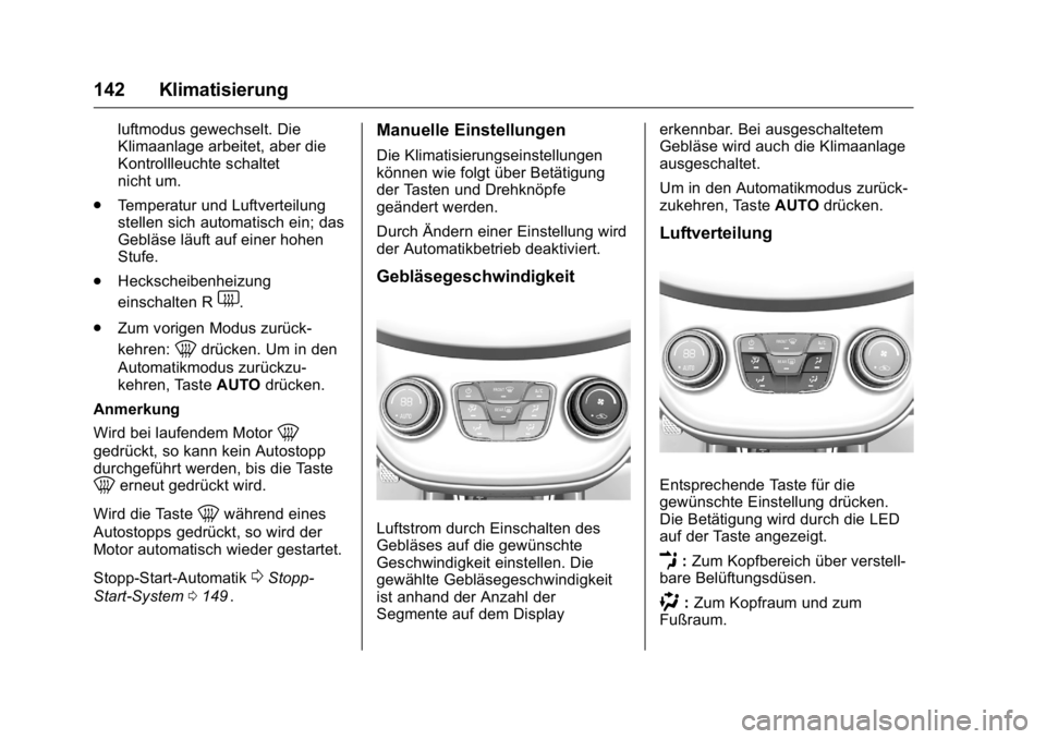 OPEL KARL 2016 Betriebsanleitung (in German) OPEL Karl Owner Manual (GMK-Localizing-Germany-9231165) - 2016 - crc -
9/10/15
142 Klimatisierung
luftmodus gewechselt. Die
Klimaanlage arbeitet, aber die
Kontrollleuchte schaltet
nicht um.
. Temperat OPEL KARL 2016 Betriebsanleitung (in German) OPEL Karl Owner Manual (GMK-Localizing-Germany-9231165) - 2016 - crc -
9/10/15
142 Klimatisierung
luftmodus gewechselt. Die
Klimaanlage arbeitet, aber die
Kontrollleuchte schaltet
nicht um.
. Temperat