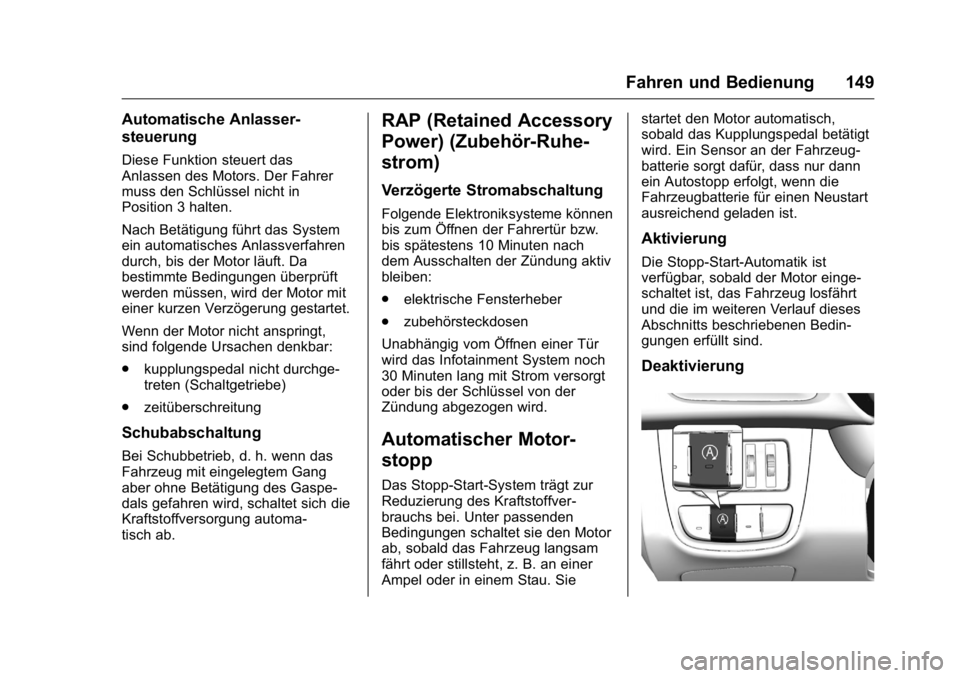 OPEL KARL 2016 Betriebsanleitung (in German) OPEL Karl Owner Manual (GMK-Localizing-Germany-9231165) - 2016 - crc -
9/10/15
Fahren und Bedienung 149
Automatische Anlasser-
steuerung
Diese Funktion steuert das
Anlassen des Motors. Der Fahrer
muss OPEL KARL 2016 Betriebsanleitung (in German) OPEL Karl Owner Manual (GMK-Localizing-Germany-9231165) - 2016 - crc -
9/10/15
Fahren und Bedienung 149
Automatische Anlasser-
steuerung
Diese Funktion steuert das
Anlassen des Motors. Der Fahrer
muss