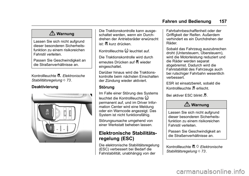OPEL KARL 2016 Betriebsanleitung (in German) OPEL Karl Owner Manual (GMK-Localizing-Germany-9231165) - 2016 - crc -
9/10/15
Fahren und Bedienung 157
{Warnung
Lassen Sie sich nicht aufgrund
dieser besonderen Sicherheits-
funktion zu einem risikor OPEL KARL 2016 Betriebsanleitung (in German) OPEL Karl Owner Manual (GMK-Localizing-Germany-9231165) - 2016 - crc -
9/10/15
Fahren und Bedienung 157
{Warnung
Lassen Sie sich nicht aufgrund
dieser besonderen Sicherheits-
funktion zu einem risikor