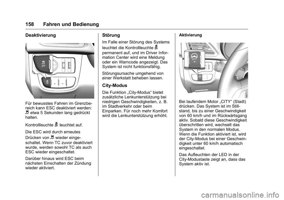 OPEL KARL 2016 Betriebsanleitung (in German) OPEL Karl Owner Manual (GMK-Localizing-Germany-9231165) - 2016 - crc -
9/10/15
158 Fahren und Bedienung
Deaktivierung
Für bewusstes Fahren im Grenzbe-
reich kann ESC deaktiviert werden:
detwa 5 Sekun OPEL KARL 2016 Betriebsanleitung (in German) OPEL Karl Owner Manual (GMK-Localizing-Germany-9231165) - 2016 - crc -
9/10/15
158 Fahren und Bedienung
Deaktivierung
Für bewusstes Fahren im Grenzbe-
reich kann ESC deaktiviert werden:
detwa 5 Sekun