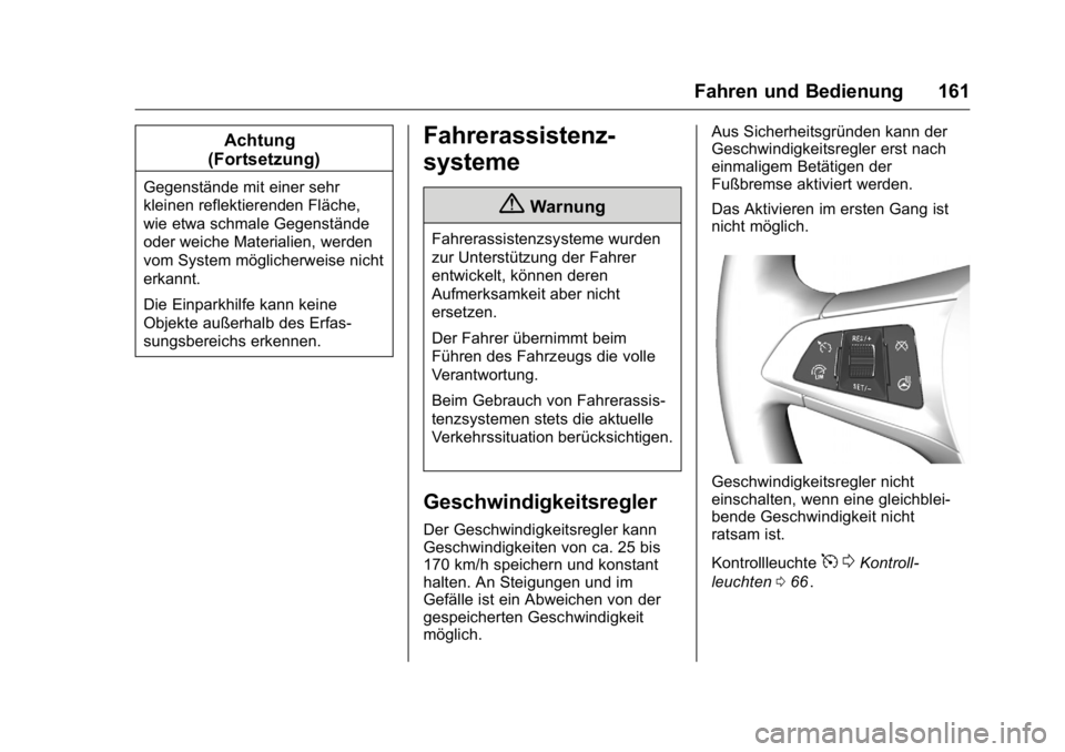 OPEL KARL 2016 Betriebsanleitung (in German) OPEL Karl Owner Manual (GMK-Localizing-Germany-9231165) - 2016 - crc -
9/10/15
Fahren und Bedienung 161
Achtung
(Fortsetzung)
Gegenstände mit einer sehr
kleinen reflektierenden Fläche,
wie etwa schm OPEL KARL 2016 Betriebsanleitung (in German) OPEL Karl Owner Manual (GMK-Localizing-Germany-9231165) - 2016 - crc -
9/10/15
Fahren und Bedienung 161
Achtung
(Fortsetzung)
Gegenstände mit einer sehr
kleinen reflektierenden Fläche,
wie etwa schm