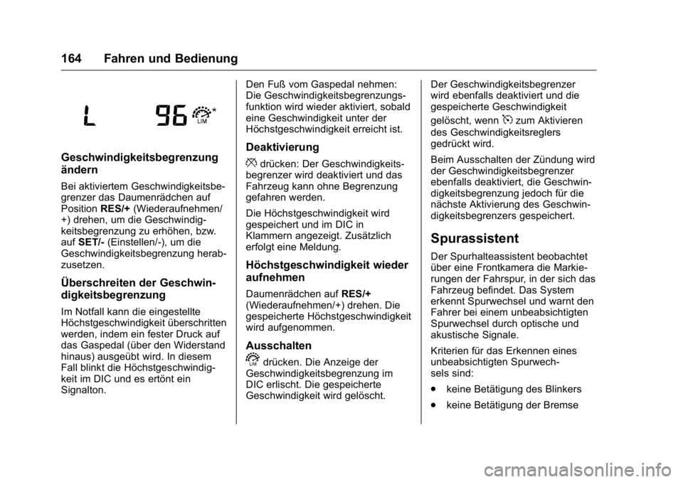 OPEL KARL 2016 Betriebsanleitung (in German) OPEL Karl Owner Manual (GMK-Localizing-Germany-9231165) - 2016 - crc -
9/10/15
164 Fahren und Bedienung
Geschwindigkeitsbegrenzung
ändern
Bei aktiviertem Geschwindigkeitsbe-
grenzer das Daumenrädche OPEL KARL 2016 Betriebsanleitung (in German) OPEL Karl Owner Manual (GMK-Localizing-Germany-9231165) - 2016 - crc -
9/10/15
164 Fahren und Bedienung
Geschwindigkeitsbegrenzung
ändern
Bei aktiviertem Geschwindigkeitsbe-
grenzer das Daumenrädche
