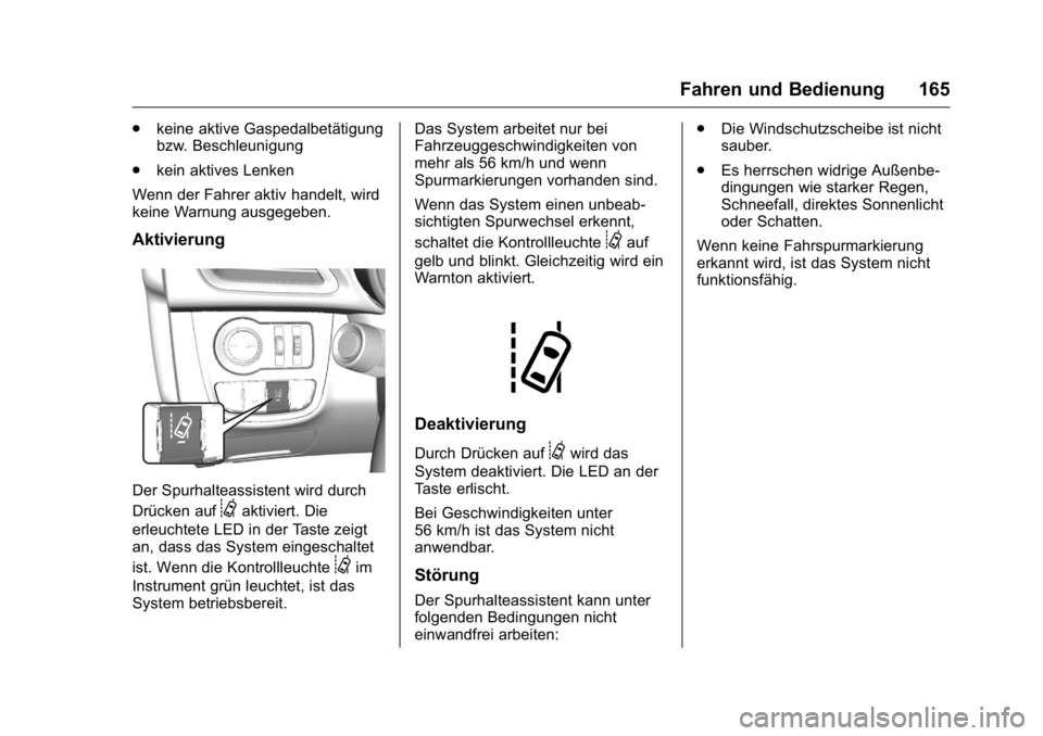 OPEL KARL 2016 Betriebsanleitung (in German) OPEL Karl Owner Manual (GMK-Localizing-Germany-9231165) - 2016 - crc -
9/10/15
Fahren und Bedienung 165
.keine aktive Gaspedalbetätigung
bzw. Beschleunigung
. kein aktives Lenken
Wenn der Fahrer akti OPEL KARL 2016 Betriebsanleitung (in German) OPEL Karl Owner Manual (GMK-Localizing-Germany-9231165) - 2016 - crc -
9/10/15
Fahren und Bedienung 165
.keine aktive Gaspedalbetätigung
bzw. Beschleunigung
. kein aktives Lenken
Wenn der Fahrer akti