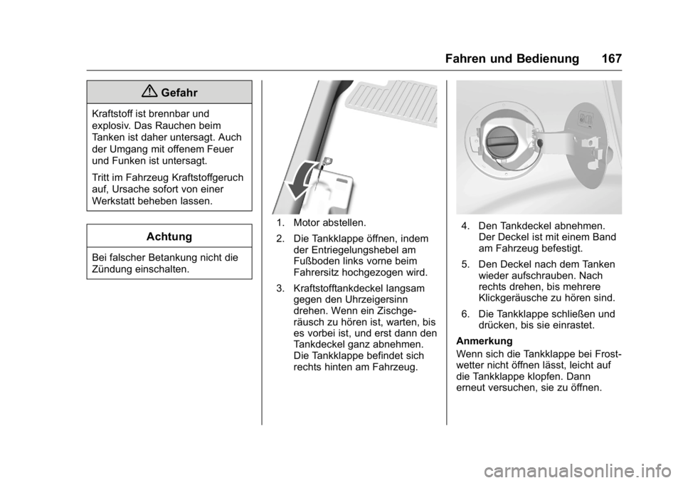 OPEL KARL 2016 Betriebsanleitung (in German) OPEL Karl Owner Manual (GMK-Localizing-Germany-9231165) - 2016 - crc -
9/10/15
Fahren und Bedienung 167
{Gefahr
Kraftstoff ist brennbar und
explosiv. Das Rauchen beim
Tanken ist daher untersagt. Auch
OPEL KARL 2016 Betriebsanleitung (in German) OPEL Karl Owner Manual (GMK-Localizing-Germany-9231165) - 2016 - crc -
9/10/15
Fahren und Bedienung 167
{Gefahr
Kraftstoff ist brennbar und
explosiv. Das Rauchen beim
Tanken ist daher untersagt. Auch