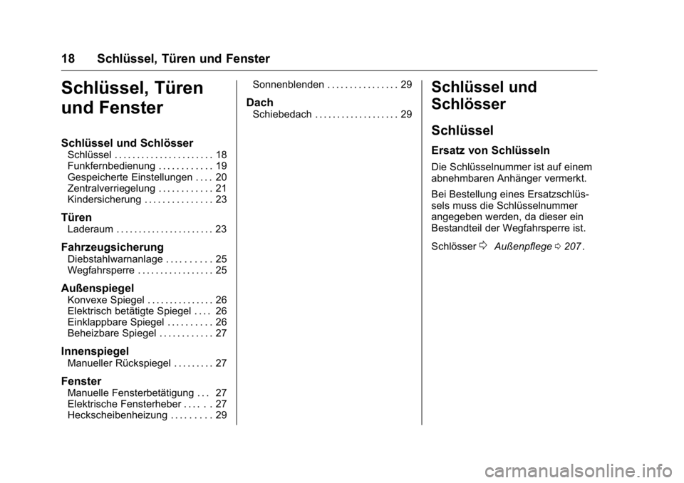 OPEL KARL 2016 Betriebsanleitung (in German) OPEL Karl Owner Manual (GMK-Localizing-Germany-9231165) - 2016 - crc -
9/10/15
18 Schlüssel, Türen und Fenster
Schlüssel, Türen
und Fenster
Schlüssel und Schlösser
Schlüssel . . . . . . . . . . OPEL KARL 2016 Betriebsanleitung (in German) OPEL Karl Owner Manual (GMK-Localizing-Germany-9231165) - 2016 - crc -
9/10/15
18 Schlüssel, Türen und Fenster
Schlüssel, Türen
und Fenster
Schlüssel und Schlösser
Schlüssel . . . . . . . . . .
