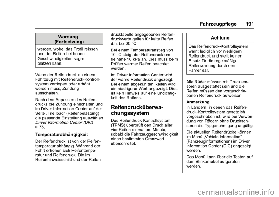 OPEL KARL 2016  Betriebsanleitung (in German) OPEL Karl Owner Manual (GMK-Localizing-Germany-9231165) - 2016 - crc -
9/10/15
Fahrzeugpflege 191
Warnung
(Fortsetzung)
werden, wobei das Profil reissen
und der Reifen bei hohen
Geschwindigkeiten soga