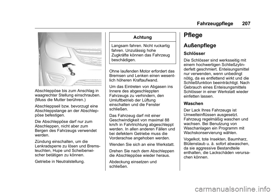 OPEL KARL 2016  Betriebsanleitung (in German) OPEL Karl Owner Manual (GMK-Localizing-Germany-9231165) - 2016 - crc -
9/10/15
Fahrzeugpflege 207
Abschleppöse bis zum Anschlag in
waagrechter Stellung einschrauben.
(Muss die Mutter berühren.)
Absc