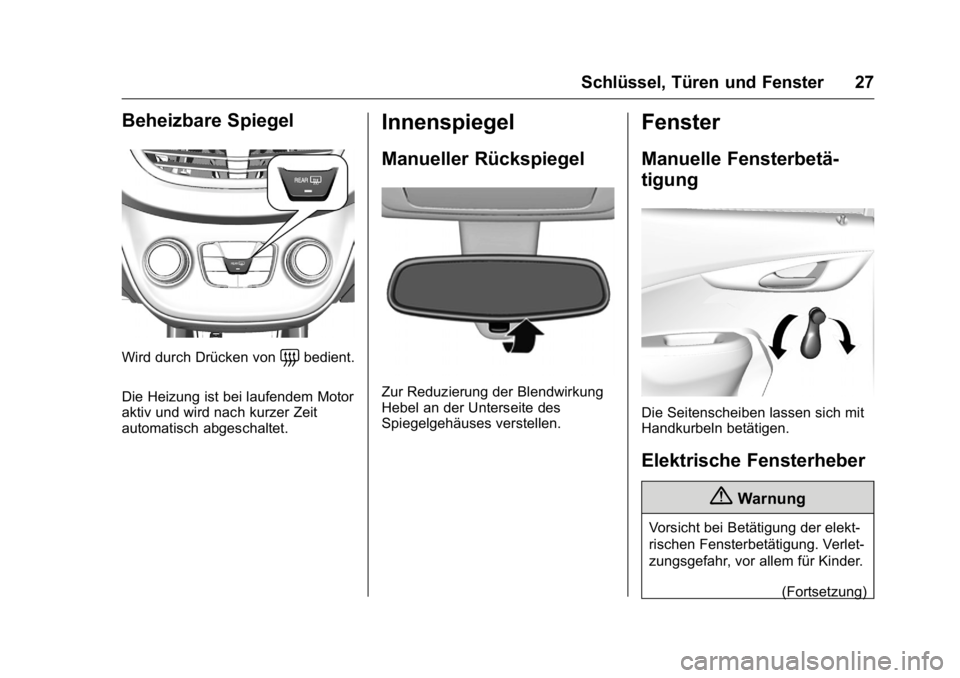 OPEL KARL 2016  Betriebsanleitung (in German) OPEL Karl Owner Manual (GMK-Localizing-Germany-9231165) - 2016 - crc -
9/10/15
Schlüssel, Türen und Fenster 27
Beheizbare Spiegel
Wird durch Drücken von=bedient.
Die Heizung ist bei laufendem Motor