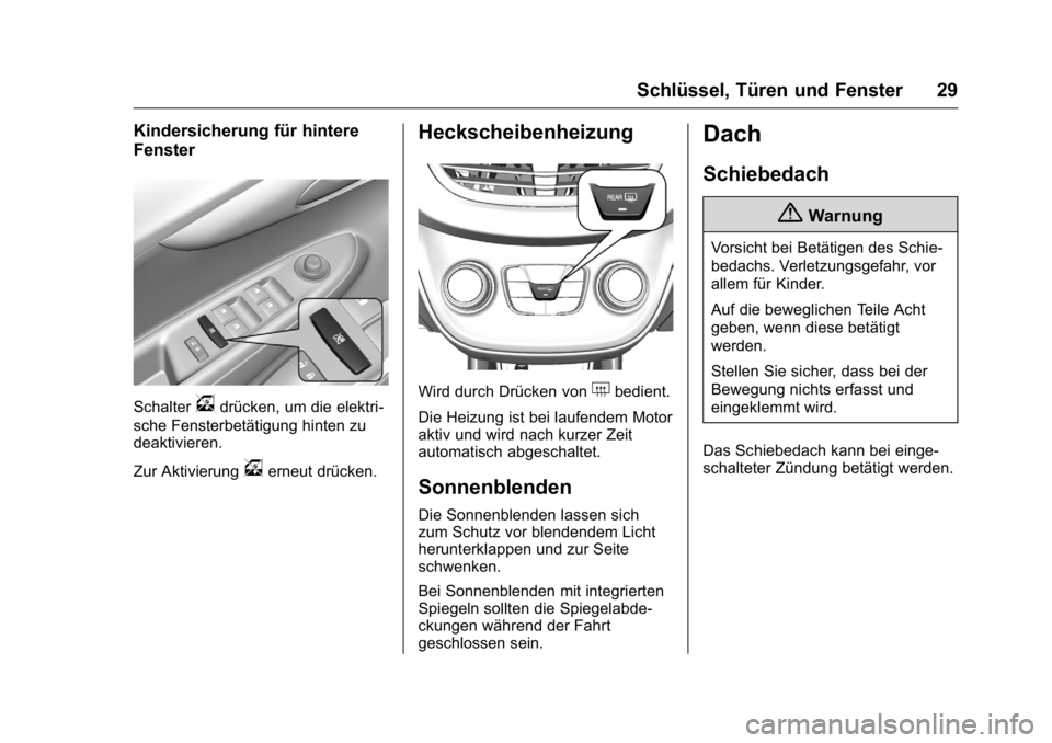 OPEL KARL 2016  Betriebsanleitung (in German) OPEL Karl Owner Manual (GMK-Localizing-Germany-9231165) - 2016 - crc -
9/10/15
Schlüssel, Türen und Fenster 29
Kindersicherung für hintere
Fenster
Schaltervdrücken, um die elektri-
sche Fensterbet