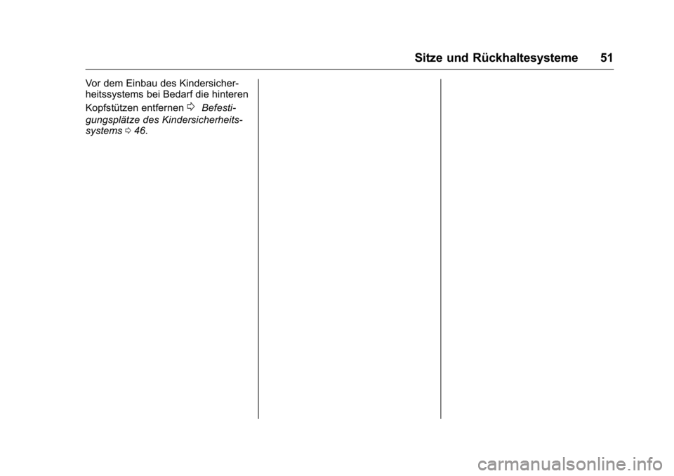 OPEL KARL 2016  Betriebsanleitung (in German) OPEL Karl Owner Manual (GMK-Localizing-Germany-9231165) - 2016 - crc -
9/10/15
Sitze und Rückhaltesysteme 51
Vor dem Einbau des Kindersicher-
heitssystems bei Bedarf die hinteren
Kopfstützen entfern