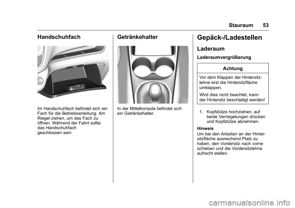 OPEL KARL 2016  Betriebsanleitung (in German) OPEL Karl Owner Manual (GMK-Localizing-Germany-9231165) - 2016 - crc -
9/10/15
Stauraum 53
Handschuhfach
Im Handschuhfach befindet sich ein
Fach für die Betriebsanleitung. Am
Riegel ziehen, um das Fa