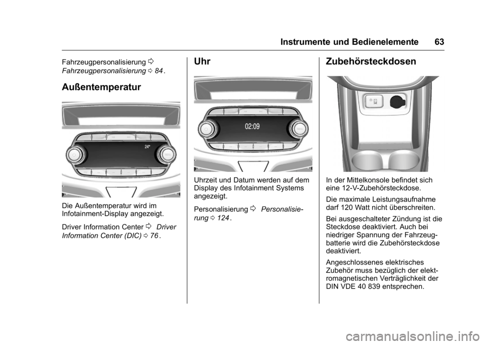 OPEL KARL 2016  Betriebsanleitung (in German) OPEL Karl Owner Manual (GMK-Localizing-Germany-9231165) - 2016 - crc -
9/10/15
Instrumente und Bedienelemente 63
Fahrzeugpersonalisierung0
Fahrzeugpersonalisierung084ii.
Außentemperatur
Die Außentem