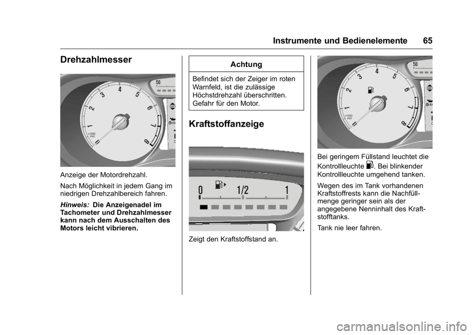 OPEL KARL 2016  Betriebsanleitung (in German) OPEL Karl Owner Manual (GMK-Localizing-Germany-9231165) - 2016 - crc -
9/10/15
Instrumente und Bedienelemente 65
Drehzahlmesser
Anzeige der Motordrehzahl.
Nach Möglichkeit in jedem Gang im
niedrigen 
