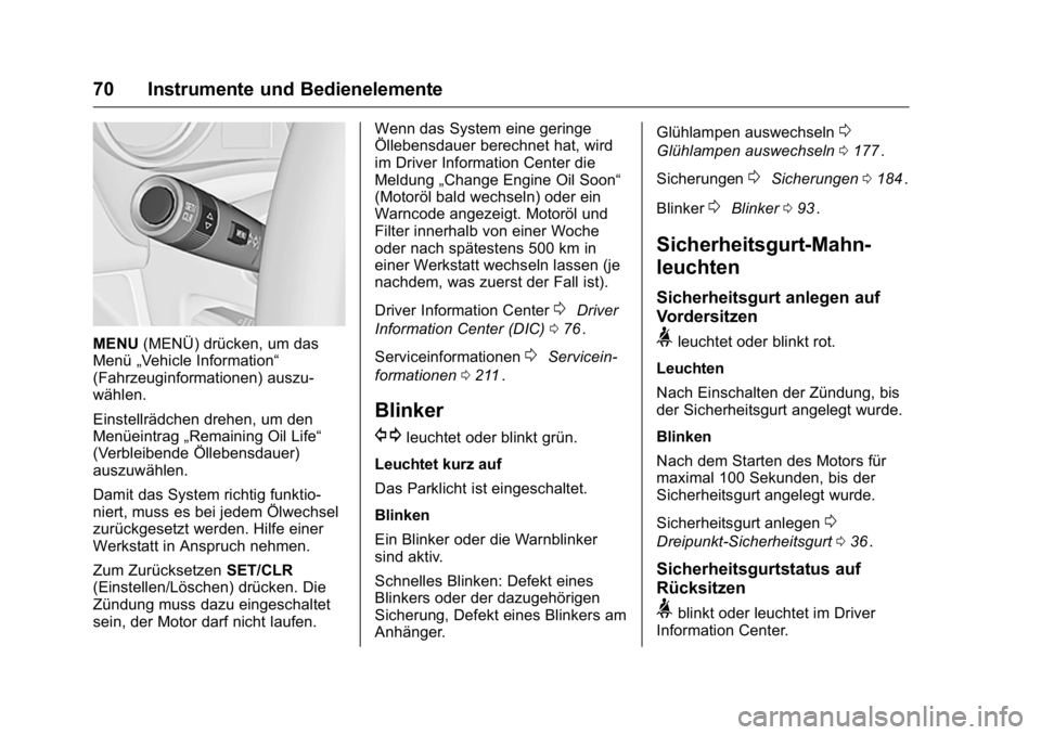 OPEL KARL 2016 Betriebsanleitung (in German) OPEL Karl Owner Manual (GMK-Localizing-Germany-9231165) - 2016 - crc -
9/10/15
70 Instrumente und Bedienelemente
MENU(MENÜ) drücken, um das
Menü „Vehicle Information“
(Fahrzeuginformationen) au OPEL KARL 2016 Betriebsanleitung (in German) OPEL Karl Owner Manual (GMK-Localizing-Germany-9231165) - 2016 - crc -
9/10/15
70 Instrumente und Bedienelemente
MENU(MENÜ) drücken, um das
Menü „Vehicle Information“
(Fahrzeuginformationen) au