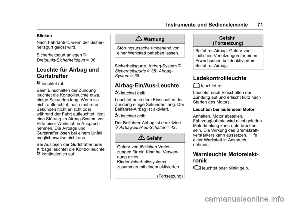 OPEL KARL 2016 Betriebsanleitung (in German) OPEL Karl Owner Manual (GMK-Localizing-Germany-9231165) - 2016 - crc -
9/10/15
Instrumente und Bedienelemente 71
Blinken
Nach Fahrtantritt, wenn der Sicher-
heitsgurt gelöst wird.
Sicherheitsgurt anl OPEL KARL 2016 Betriebsanleitung (in German) OPEL Karl Owner Manual (GMK-Localizing-Germany-9231165) - 2016 - crc -
9/10/15
Instrumente und Bedienelemente 71
Blinken
Nach Fahrtantritt, wenn der Sicher-
heitsgurt gelöst wird.
Sicherheitsgurt anl