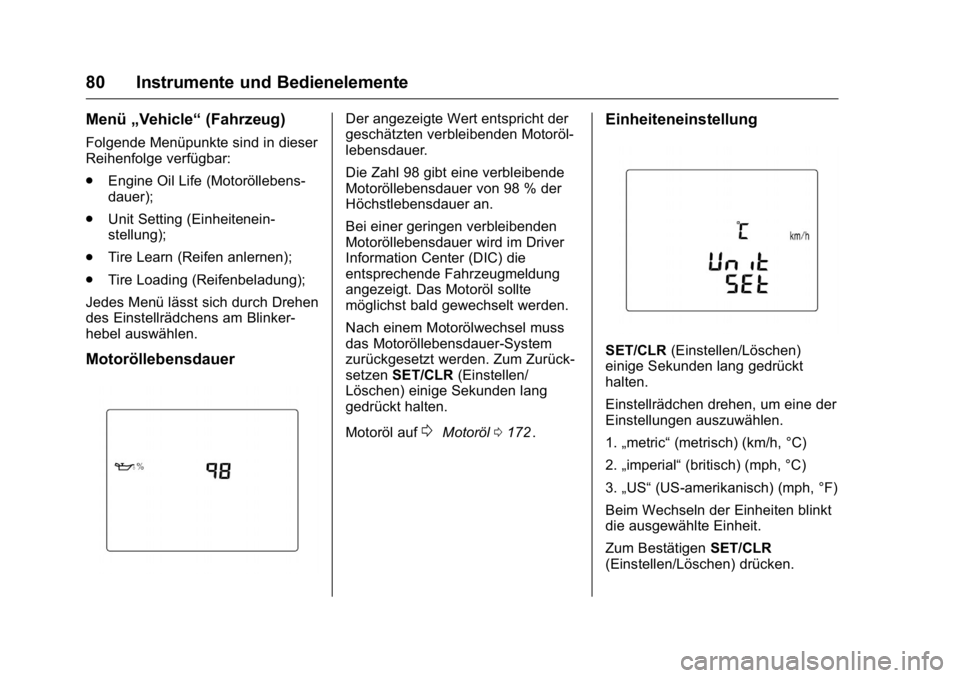 OPEL KARL 2016 Betriebsanleitung (in German) OPEL Karl Owner Manual (GMK-Localizing-Germany-9231165) - 2016 - crc -
9/10/15
80 Instrumente und Bedienelemente
Menü„Vehicle“ (Fahrzeug)
Folgende Menüpunkte sind in dieser
Reihenfolge verfügba OPEL KARL 2016 Betriebsanleitung (in German) OPEL Karl Owner Manual (GMK-Localizing-Germany-9231165) - 2016 - crc -
9/10/15
80 Instrumente und Bedienelemente
Menü„Vehicle“ (Fahrzeug)
Folgende Menüpunkte sind in dieser
Reihenfolge verfügba