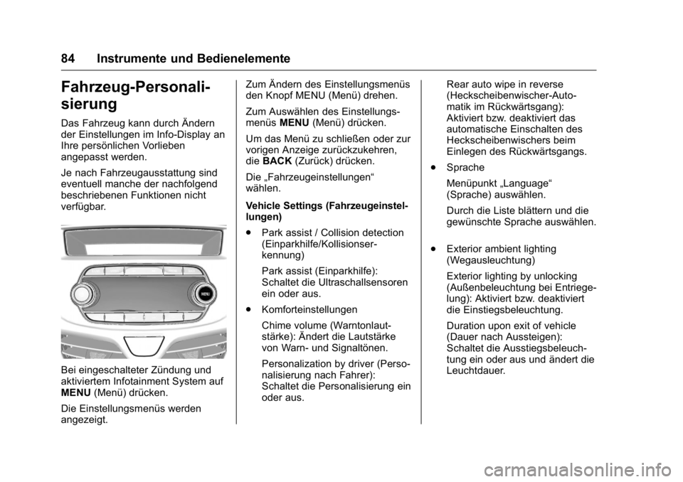 OPEL KARL 2016 Betriebsanleitung (in German) OPEL Karl Owner Manual (GMK-Localizing-Germany-9231165) - 2016 - crc -
9/10/15
84 Instrumente und Bedienelemente
Fahrzeug-Personali-
sierung
Das Fahrzeug kann durch Ändern
der Einstellungen im Info-D OPEL KARL 2016 Betriebsanleitung (in German) OPEL Karl Owner Manual (GMK-Localizing-Germany-9231165) - 2016 - crc -
9/10/15
84 Instrumente und Bedienelemente
Fahrzeug-Personali-
sierung
Das Fahrzeug kann durch Ändern
der Einstellungen im Info-D
