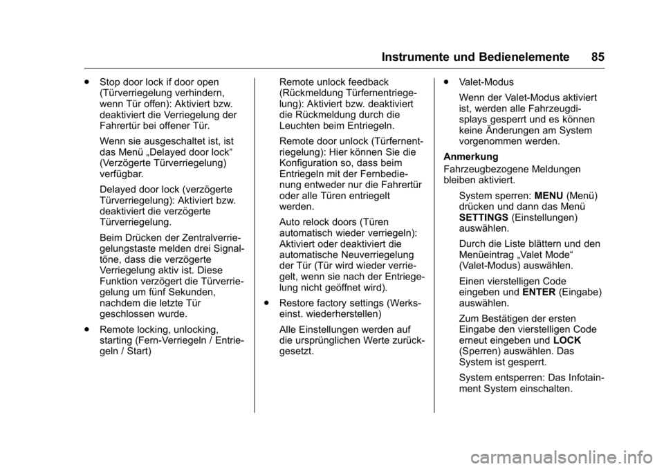 OPEL KARL 2016 Betriebsanleitung (in German) OPEL Karl Owner Manual (GMK-Localizing-Germany-9231165) - 2016 - crc -
9/10/15
Instrumente und Bedienelemente 85
.Stop door lock if door open
(Türverriegelung verhindern,
wenn Tür offen): Aktiviert OPEL KARL 2016 Betriebsanleitung (in German) OPEL Karl Owner Manual (GMK-Localizing-Germany-9231165) - 2016 - crc -
9/10/15
Instrumente und Bedienelemente 85
.Stop door lock if door open
(Türverriegelung verhindern,
wenn Tür offen): Aktiviert