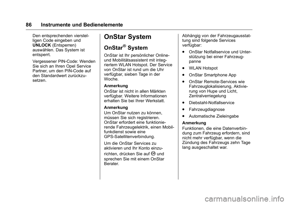 OPEL KARL 2016 Betriebsanleitung (in German) OPEL Karl Owner Manual (GMK-Localizing-Germany-9231165) - 2016 - crc -
9/10/15
86 Instrumente und Bedienelemente
Den entsprechenden vierstel-
ligen Code eingeben und
UNLOCK(Entsperren)
auswählen. Das OPEL KARL 2016 Betriebsanleitung (in German) OPEL Karl Owner Manual (GMK-Localizing-Germany-9231165) - 2016 - crc -
9/10/15
86 Instrumente und Bedienelemente
Den entsprechenden vierstel-
ligen Code eingeben und
UNLOCK(Entsperren)
auswählen. Das