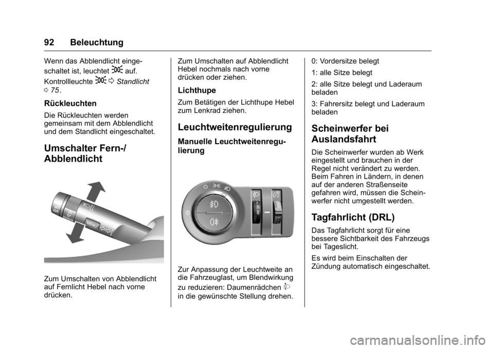 OPEL KARL 2016 Betriebsanleitung (in German) OPEL Karl Owner Manual (GMK-Localizing-Germany-9231165) - 2016 - crc -
9/10/15
92 Beleuchtung
Wenn das Abblendlicht einge-
schaltet ist, leuchtet
;auf.
Kontrollleuchte
; 0Standlicht
0 75
ii.
Rückleuc OPEL KARL 2016 Betriebsanleitung (in German) OPEL Karl Owner Manual (GMK-Localizing-Germany-9231165) - 2016 - crc -
9/10/15
92 Beleuchtung
Wenn das Abblendlicht einge-
schaltet ist, leuchtet
;auf.
Kontrollleuchte
; 0Standlicht
0 75
ii.
Rückleuc