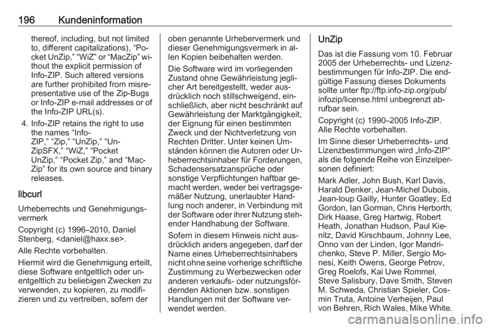 OPEL KARL 2016.5 Betriebsanleitung (in German) 196Kundeninformationthereof, including, but not limited
to, different capitalizations), “Po‐
cket UnZip,” “WiZ” or “MacZip” wi‐
thout the explicit permission of
Info-ZIP. Such altered OPEL KARL 2016.5 Betriebsanleitung (in German) 196Kundeninformationthereof, including, but not limited
to, different capitalizations), “Po‐
cket UnZip,” “WiZ” or “MacZip” wi‐
thout the explicit permission of
Info-ZIP. Such altered