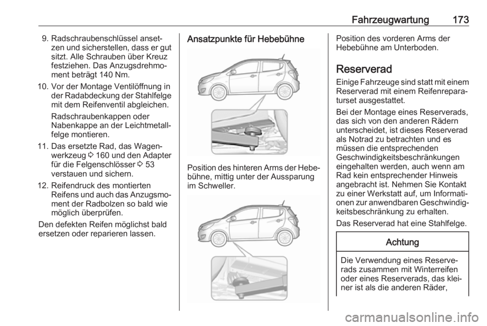 OPEL KARL 2018 Betriebsanleitung (in German) Fahrzeugwartung1739. Radschraubenschlüssel anset‐zen und sicherstellen, dass er gutsitzt. Alle Schrauben über Kreuz
festziehen. Das Anzugsdrehmo‐
ment beträgt 140 Nm.
10. Vor der Montage Ventil OPEL KARL 2018 Betriebsanleitung (in German) Fahrzeugwartung1739. Radschraubenschlüssel anset‐zen und sicherstellen, dass er gutsitzt. Alle Schrauben über Kreuz
festziehen. Das Anzugsdrehmo‐
ment beträgt 140 Nm.
10. Vor der Montage Ventil