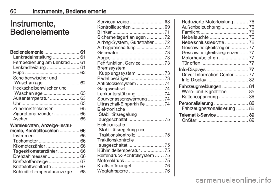 OPEL KARL 2018 Betriebsanleitung (in German) 60Instrumente, BedienelementeInstrumente,
BedienelementeBedienelemente ........................... 61
Lenkradeinstellung ....................61
Fernbedienung am Lenkrad ......61
Lenkradheizung ....... OPEL KARL 2018 Betriebsanleitung (in German) 60Instrumente, BedienelementeInstrumente,
BedienelementeBedienelemente ........................... 61
Lenkradeinstellung ....................61
Fernbedienung am Lenkrad ......61
Lenkradheizung .......
